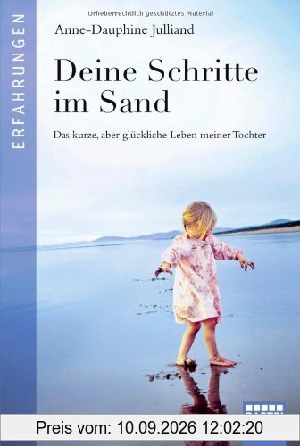 Deine Schritte im Sand: Das kurze, aber glückliche Leben meiner Tochter