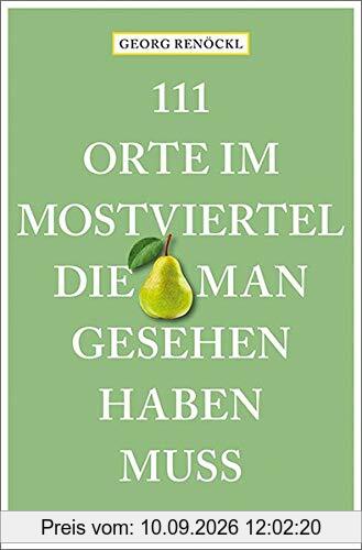 111 Orte im Mostviertel, die man gesehen haben muss: Reiseführer