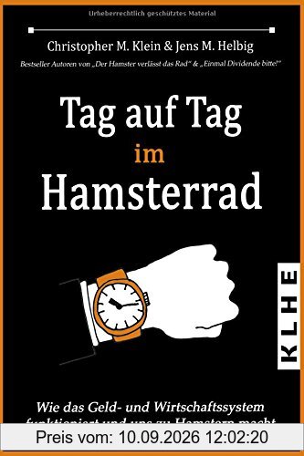 Tag auf Tag im Hamsterrad: Geldsystem verstehen - Wie das Geld- und Wirtschaftssystem funktioniert und uns zu Hamstern macht