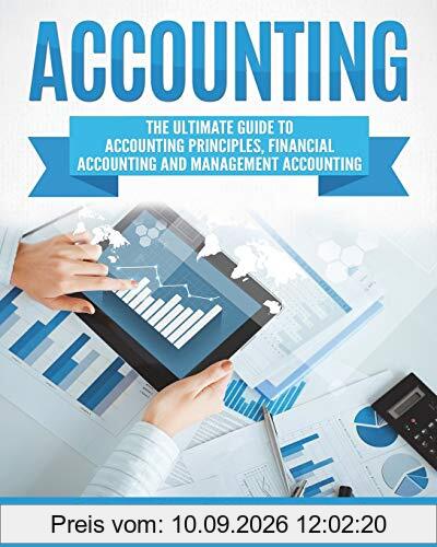 Accounting: The Ultimate Guide to Accounting Principles, Financial Accounting and Management Accounting