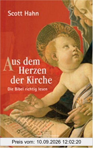 Aus dem Herzen der Kirche: Die Bibel richtig lesen