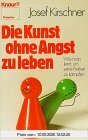 Die Kunst, ohne Angst zu leben: Wie man lernt, um seine Freiheit zu kämpfen (Knaur Taschenbücher. Ratgeber)