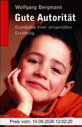 Gute Autorität: Grundsätze einer zeitgemäßen Erziehung (Beltz Ratgeber)