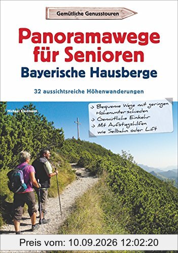 Wanderführer Senioren: Panoramawanderungen für Senioren. 32 aussichtsreiche Höhenwege in den Bayerischen Hausbergen. Höhenwanderwege mit Aufstiegshilfe und Aussicht.