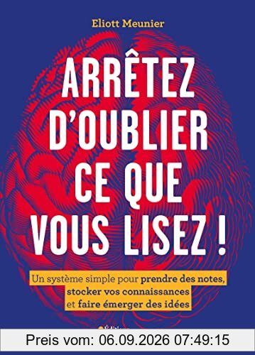 Arrêtez d'oublier ce que vous lisez ! : un système simple pour prendre des notes, stocker vos connaissances et faire émerger des idées