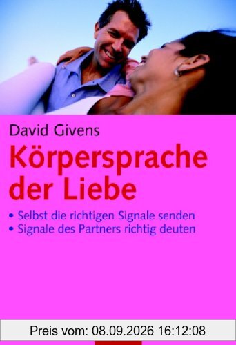Körpersprache der Liebe: · Selbst die richtigen Signale senden · Signale des Partners richtig deuten