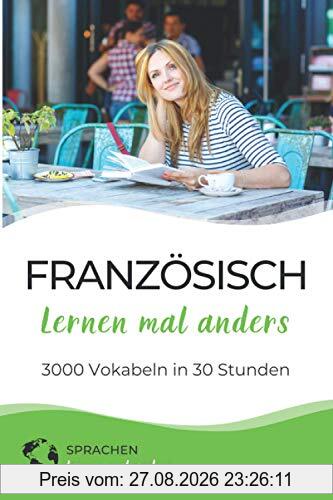 Französisch lernen mal anders - 3000 Vokabeln in 30 Stunden: Spielend einfach Vokabeln lernen mit einzigartigen Merkhilfen und Gedächtnistraining für ... Grammatik und spannender Fun Facts)