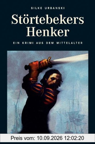 Störtebekers Henker: Ritter, Mönch und Henker - Ein Krimi aus dem Mittelalter