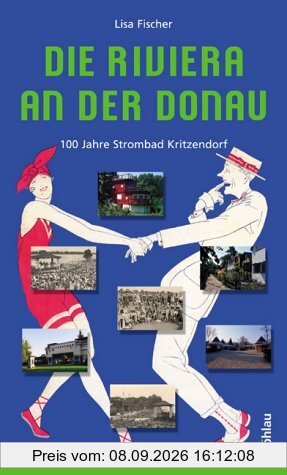 Die Riviera an der Donau. 100 Jahre Strombad Kritzendorf