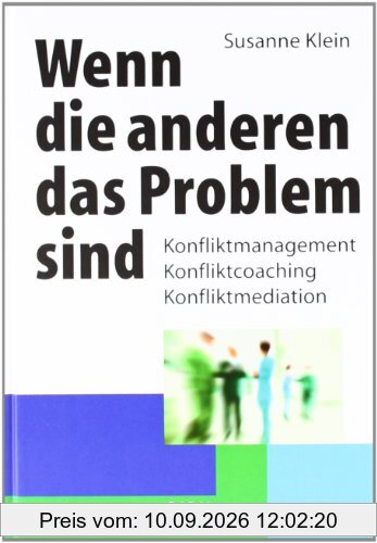 Wenn die anderen das Problem sind: Konfliktmanagement, Konfliktcoaching, Konfliktmediation