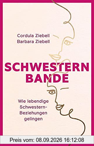 Schwesternbande: Wie lebendige Schwestern-Beziehungen gelingen