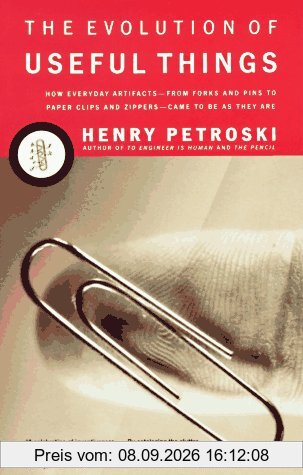 The Evolution of Useful Things: How Everyday Artifacts-From Forks and Pins to Paper Clips and Zippers-Came to be as They are.: How Everyday Artefacts ... Zippers - Came to Be as They Are (Vintage)
