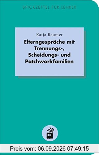 Elterngespräche mit Trennungs-, Scheidungs- und Patchworkfamilien (Spickzettel für Lehrer / Systemisch Schule machen)
