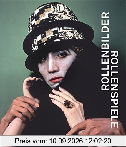 Rollenbilder - Rollenspiele: Katalogbuch zur Ausstellung in Salzburg, Museum der Moderne Salzburg, 23.07.2011-30.11.2011
