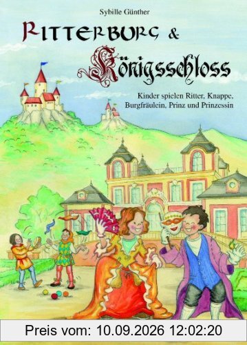 Ritterburg & Königsschloss: Kinder spielen Ritter, Knappe, Burgfräulein, Prinz und Prinzessin
