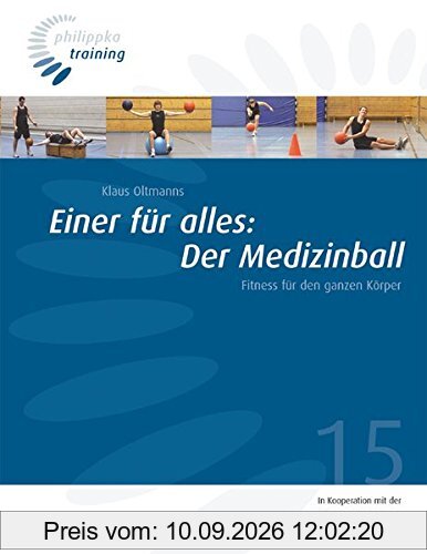 Einer für alles: Der Medizinball: Fitness für den ganzen Körper (Philippka-Training)