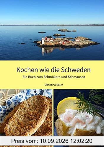 Kochen wie die Schweden: Ein Buch zum Schmökern und Schmausen