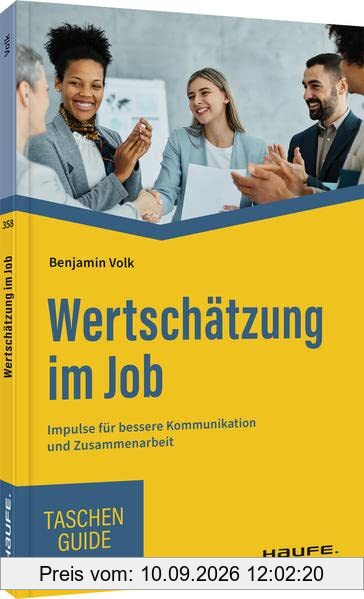 Wertschätzung im Job: Impulse für bessere Kommunikation und Zusammenarbeit (Haufe TaschenGuide)