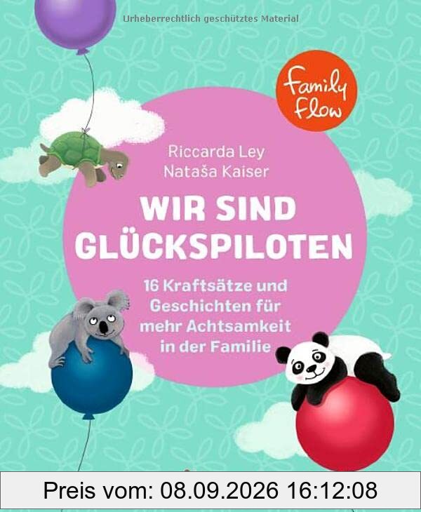 FamilyFlow. Wir sind Glückspiloten: 16 Kraftsätze und Geschichten für mehr Achtsamkeit in der Familie