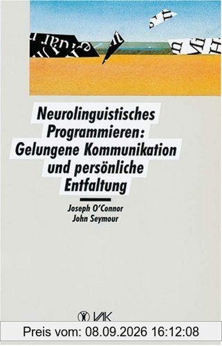 Neurolinguistisches Programmieren: Gelungene Kommunikation und persönliche Entfaltung