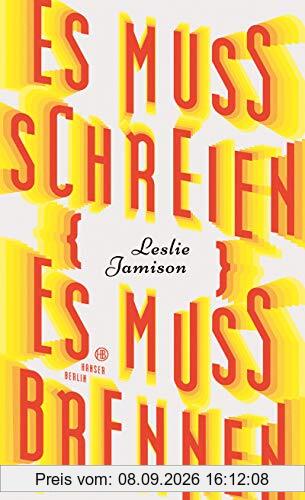 Es muss schreien, es muss brennen: Essays