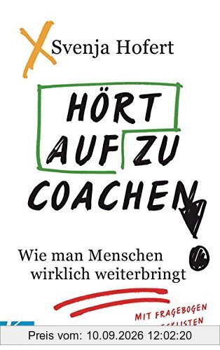 Hört auf zu coachen!: Wie man Menschen wirklich weiterbringt