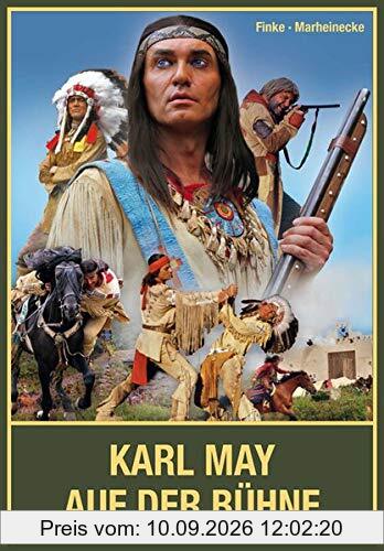 Karl May auf der Bühne - Band II: Die Elspe-Story und Winnetou & Co. auf weiteren Bühnen im deutschsprachigen Raum, vom Ruhrgebiet über Süddeutschland ... Karl-May-Festspiele von Bayern bis Tschechien