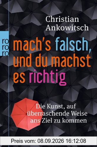 Mach's falsch, und du machst es richtig: Die Kunst, auf überraschende Weise ans Ziel zu kommen