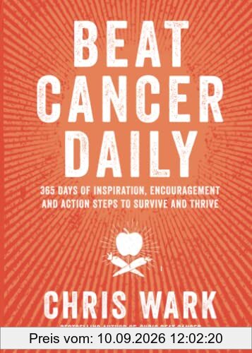 Beat Cancer Daily: 365 Days of Inspiration, Encouragement and Action Steps to Survive and Thrive