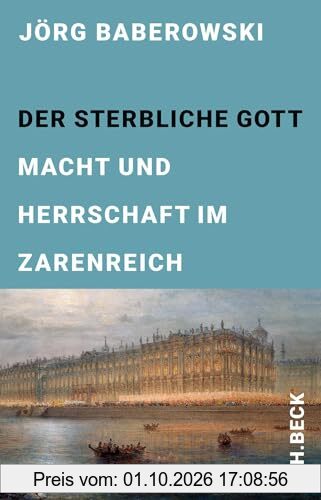 Der sterbliche Gott: Macht und Herrschaft im Zarenreich (Edition der Carl Friedrich von Siemens Stiftung)