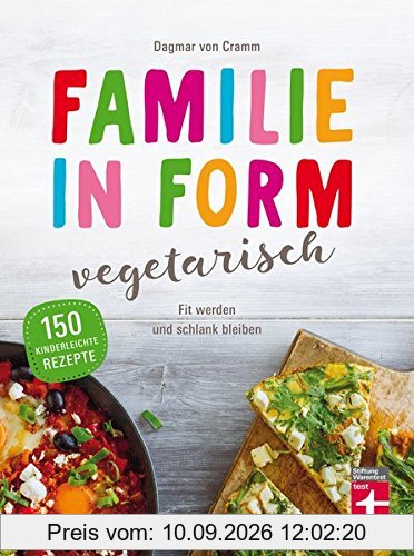 Familie in Form - vegetarisch: Fit werden und schlank bleiben