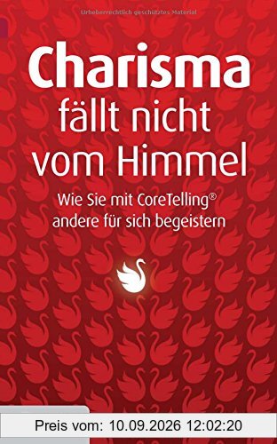 Charisma fällt nicht vom Himmel: Wie Sie mit Coretelling andere für sich begeistern