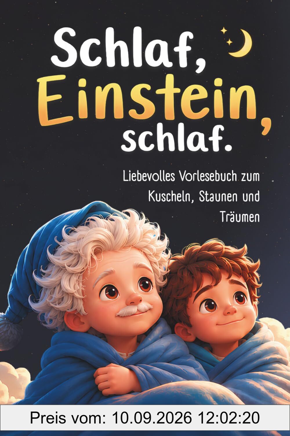 Schlaf, Einstein, Schlaf - 20 Gute-Nacht-Geschichten ab 3 Jahren | Durch Verstehen zur Ruhe finden: Liebevolles Vorlesebuch ab 3 Jahren zum Staunen, Einschlafen & Träumen