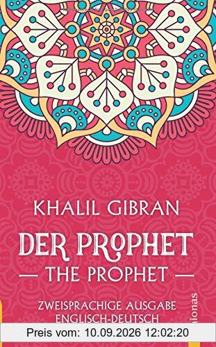 Der Prophet / The Prophet. Khalil Gibran. Zweisprachige Ausgabe Englisch-Deutsch