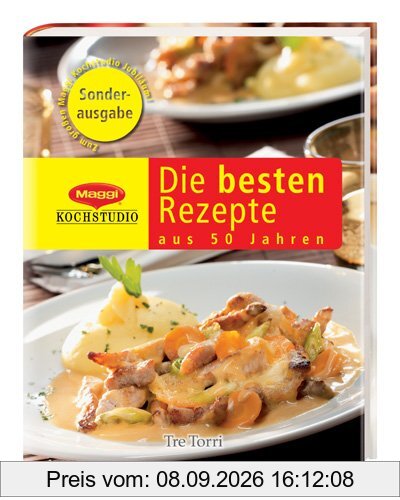 Die besten Rezepte aus 50 Jahre Maggi Kochstudio: Jubiläumsausgabe