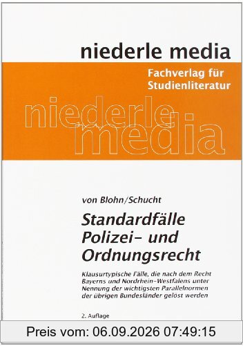 Standardfälle Polizei- und Ordnungsrecht: Klausurtypische Fälle, die nach dem Recht Bayerns und Nordrhein-Westfalens unter Nennung der wichtigsten Parellelnormen der übrigen Bundesländer gelöst werden