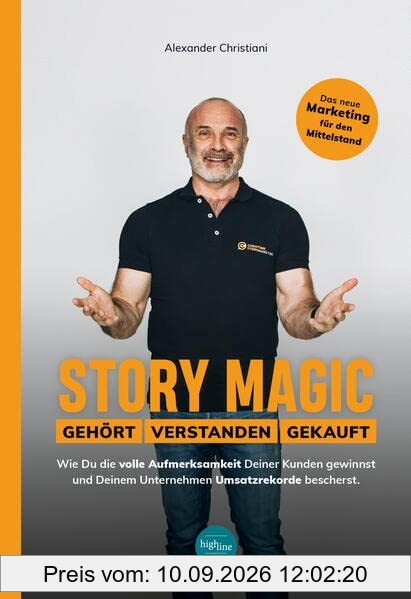 Story Magic | GEHÖRT | VERSTANDEN | VERKAUFT: Wie Du die volle Aufmerksamkeit Deiner Kunden gewinnst und Deinem Unternehmen Umsatzrekorde bescherst