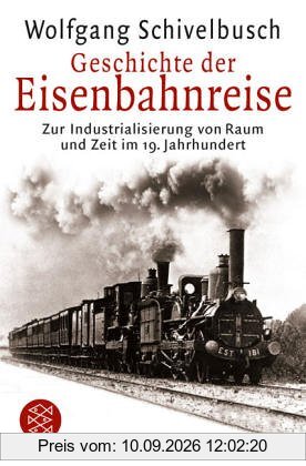 Geschichte der Eisenbahnreise: Zur Industrialisierung von Raum und Zeit im 19. Jahrhundert