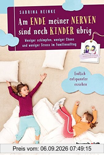 Am Ende meiner Nerven sind noch Kinder übrig: Weniger schimpfen, weniger Chaos und weniger Stress im Familienalltag. Mamahoch2: Endlich entspannter erziehen. (humboldt - Eltern & Kind)