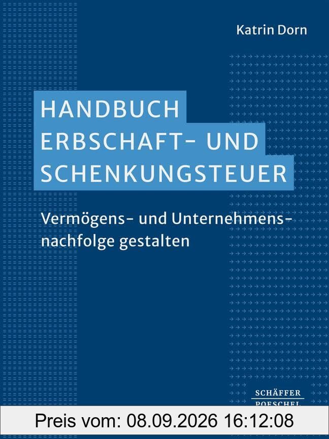 Handbuch Erbschaft- und Schenkungsteuer: Vermögens- und Unternehmensnachfolge gestalten.