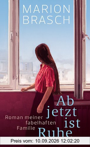 Ab jetzt ist Ruhe: Roman meiner fabelhaften Familie