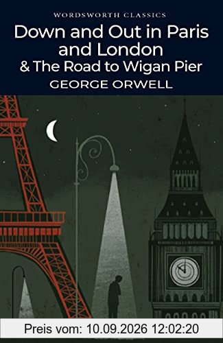 Down and Out in Paris and London & The Road to Wigan Pier (Wordsworth Classics)