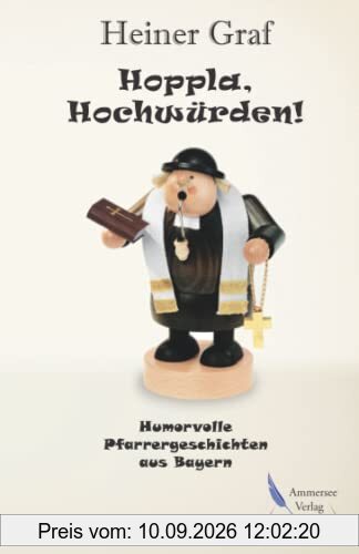 Hoppla, Hochwürden!: Humorvolle Pfarrergeschichten aus Bayern