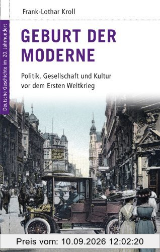 Deutsche Geschichte im 20. Jahrhundert 01. Geburt der Moderne: Politik, Gesellschaft und Kultur vor dem Ersten Weltkrieg: Politik, Kultur und Gesellschaft im deutschen Kaiserreich 1900-1917