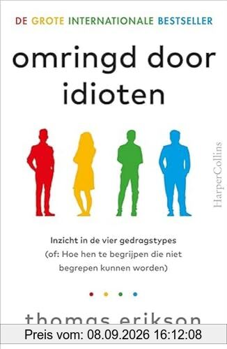Omringd door idioten: inzicht in de vier gedragstypes (of: Hoe hen te begrijpen die niet begrepen kunnen worden)