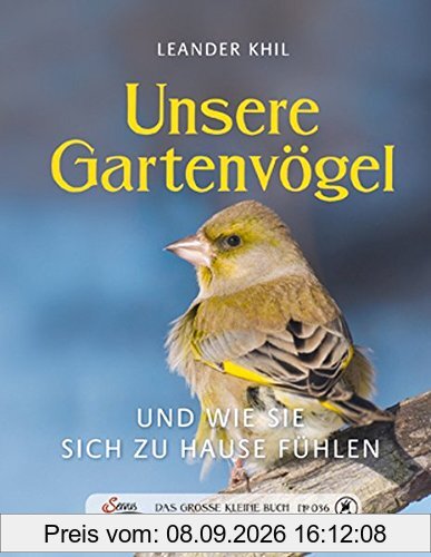 Das große kleine Buch: Unsere Gartenvögel und wie sie sich zu Hause fühlen