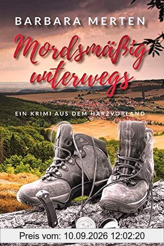 Mordsmäßig unterwegs: Ein Krimi aus dem Harzvorland (mit ausgewählten Rad- und Wandertouren rund um die »Tatorte«): Ein Krimi aus dem Harzvorland (mit ... Rad- und Wandertouren rund um die Tatorte)
