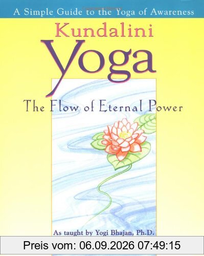 Kundalini Yoga: The Flow of Eternal Power - a Simple Guide to the Yoga of Awareness as Taught by Yogi Bhajan