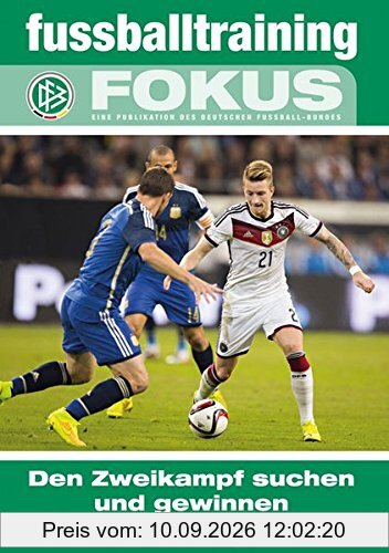 fussballtraining Fokus: Den Zweikampf suchen und gewinnen – Grundlagen und Details des 1 gegen 1 (fussballtraining Fokus / Eine Publikationsreihe des Deutschen Fußball-Bundes)