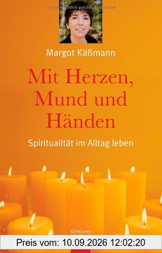 Mit Herzen, Mund und Händen. Spiritualität im Alltag leben